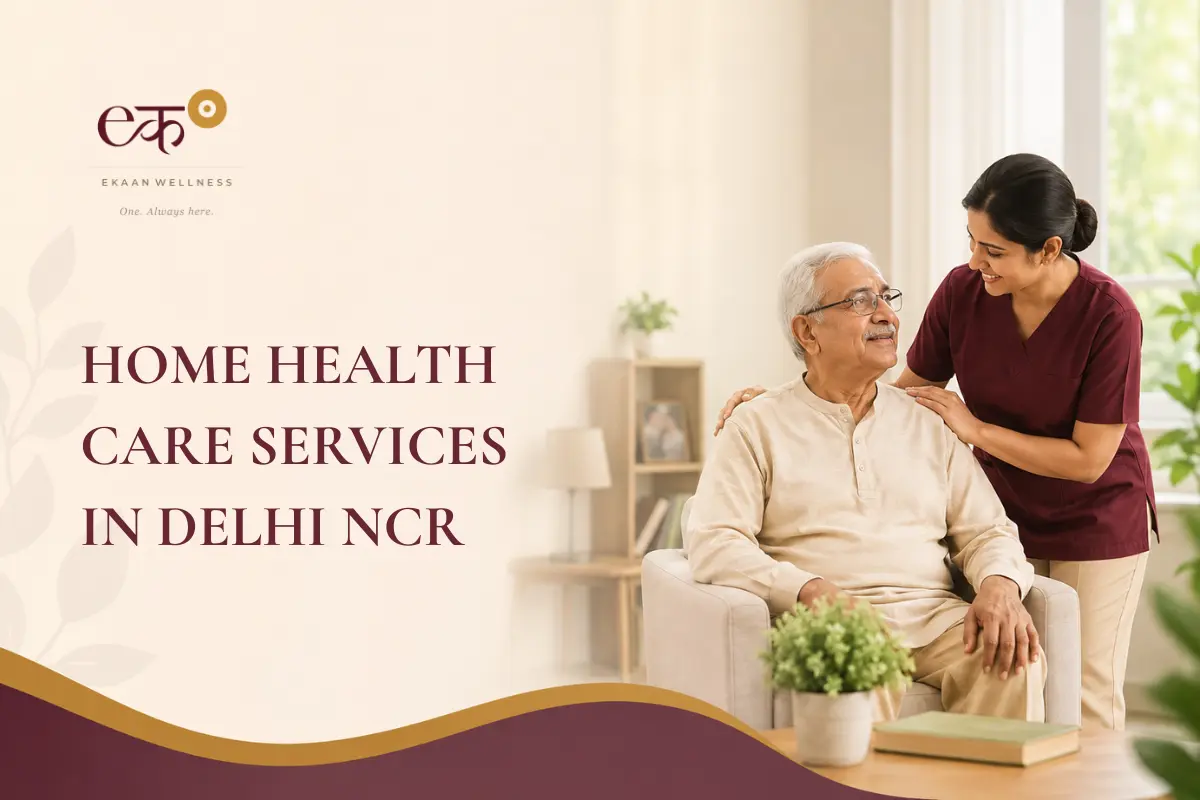 Home Health Care Services in Delhi NCR: What They Include and How to Choose